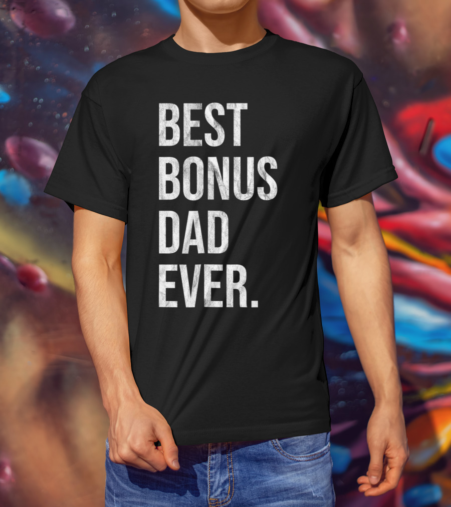 Best Bonus Dad Ever Stepdad T-Shirt