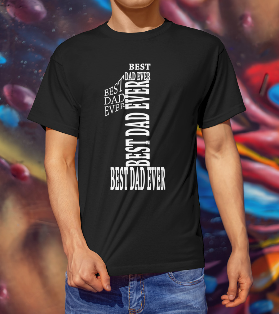 Best Dad Ever In Number One Text T-Shirt