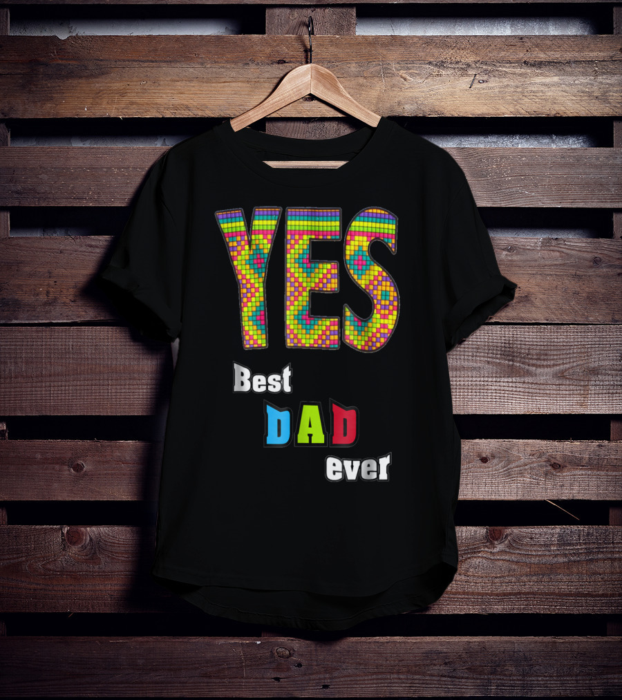 YES Best Dad Ever S48 Colorful T-Shirt