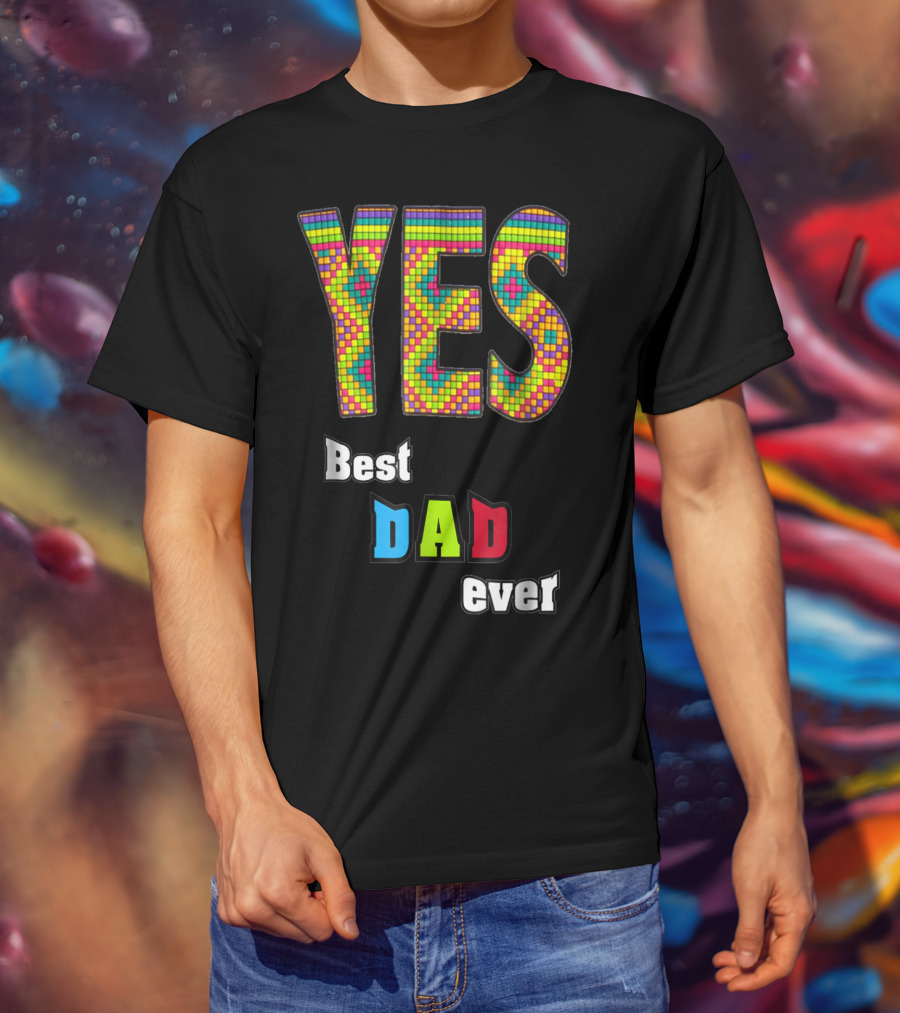 YES Best Dad Ever S48 Colorful T-Shirt