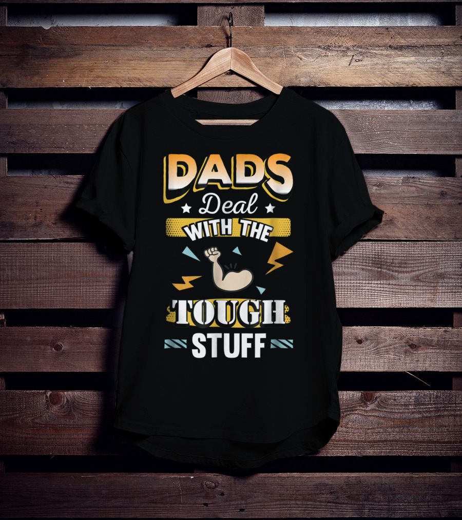 Dads Deal With The Tough Stuff T-Shirt