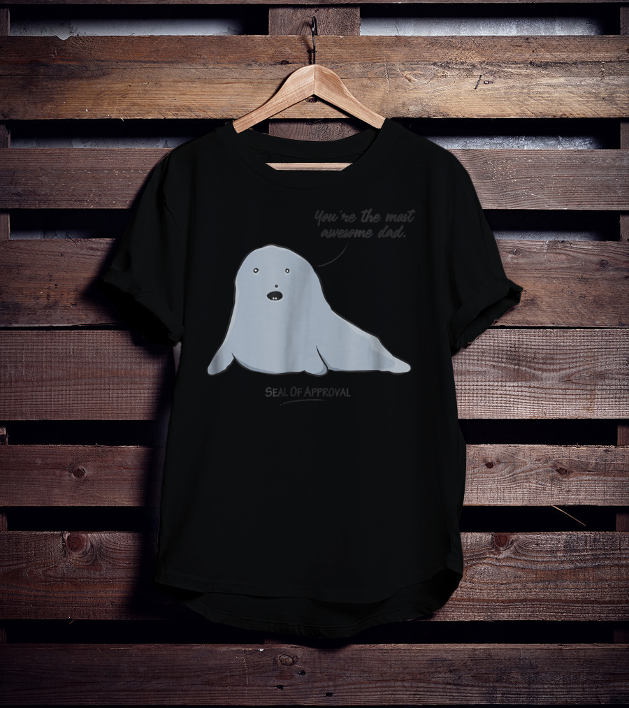 Best Dad You're The Most Awesome Dad Seal Of Approval T-Shirt