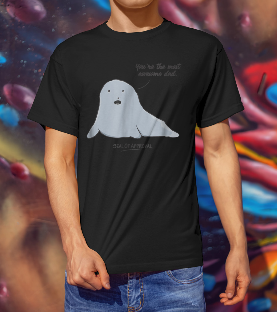 Best Dad You're The Most Awesome Dad Seal Of Approval T-Shirt