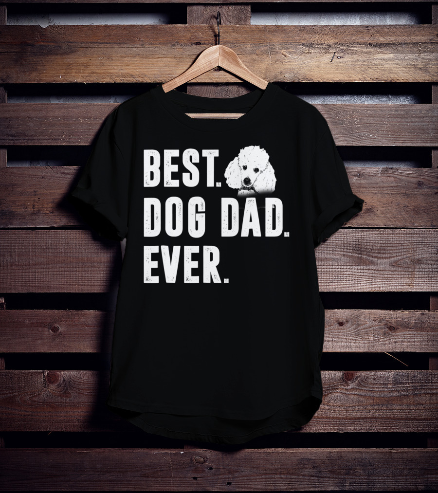 Best Dog Dad Ever Funny Poodle Dad Lover T-Shirt