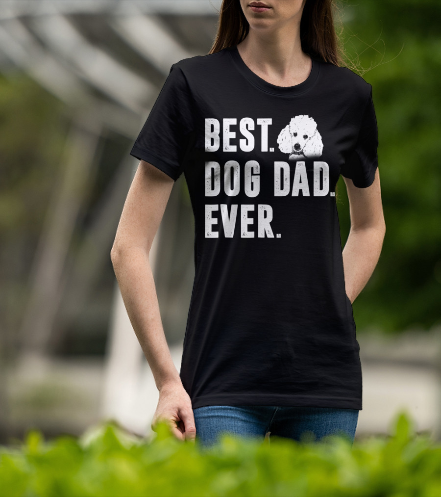 Best Dog Dad Ever Funny Poodle Dad Lover T-Shirt