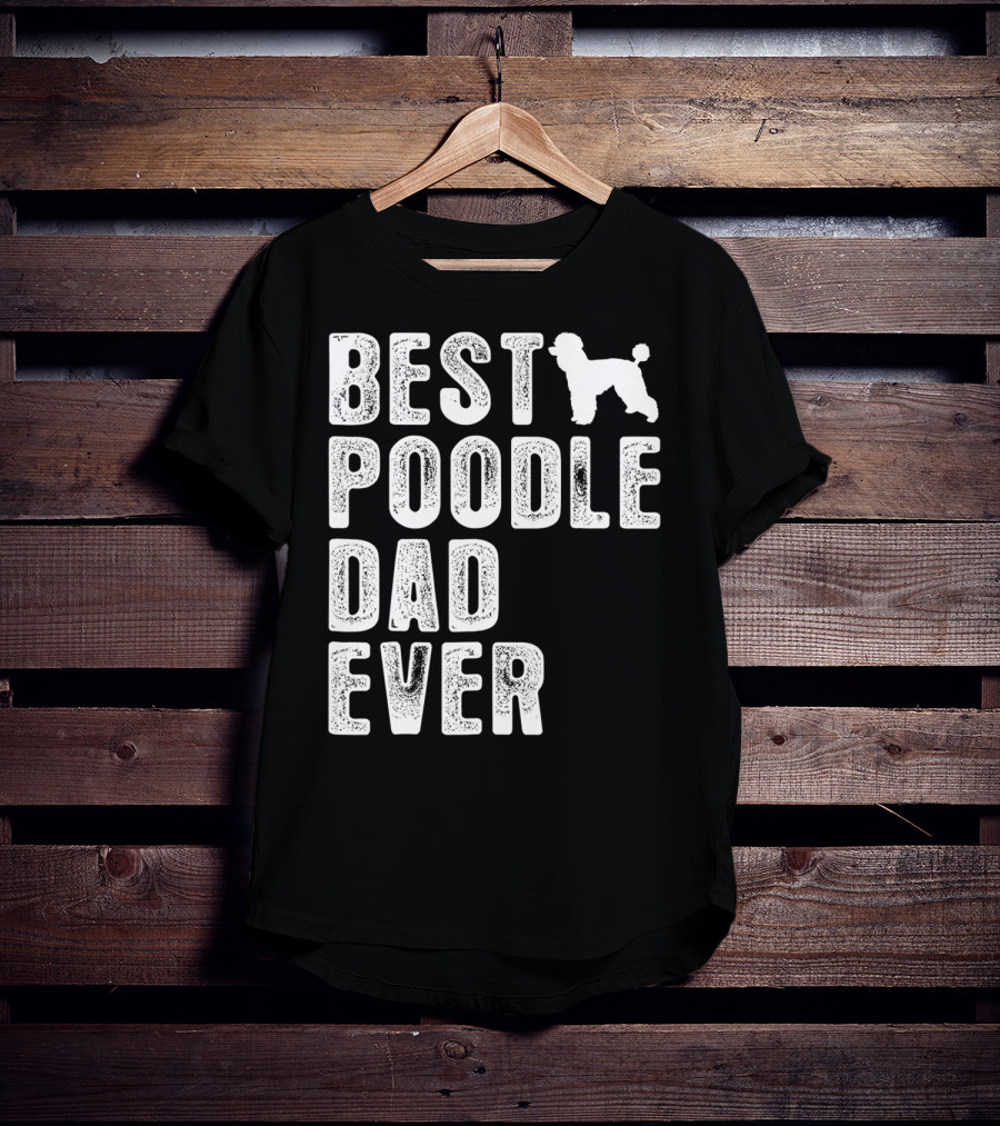 Best Poodle Dad Ever Poodle T-Shirt