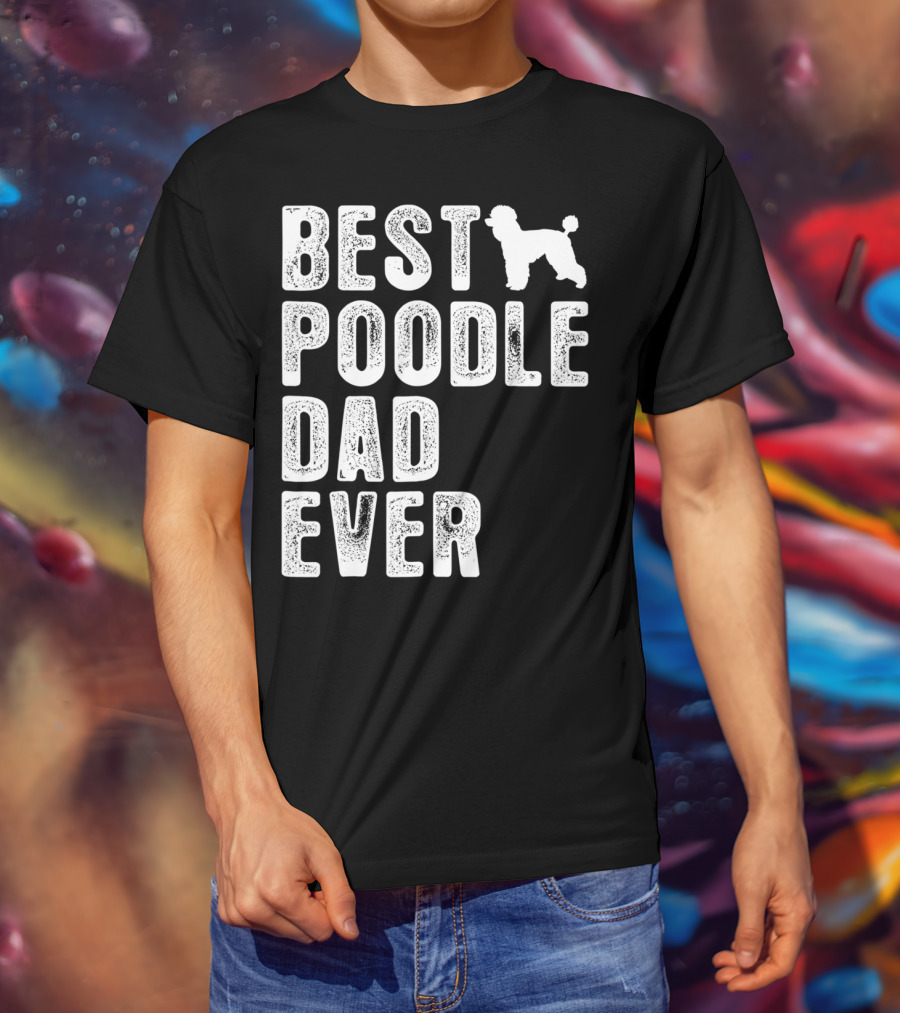 Best Poodle Dad Ever Poodle T-Shirt
