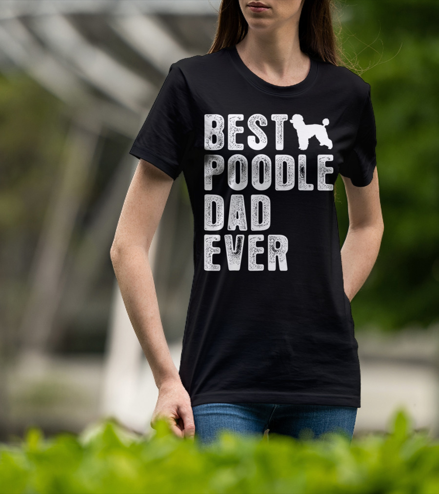 Best Poodle Dad Ever Poodle T-Shirt