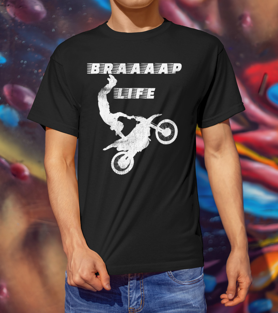 Braaaap Life Motorcycle Dirt Bike Mud Sand Dad Father66 T-Shirt