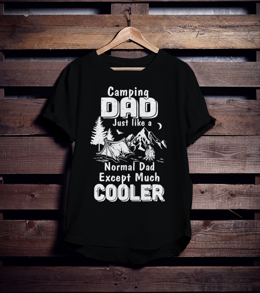 Camping Dad Just Like A Normal Dad Except Much Cooler T-Shirt
