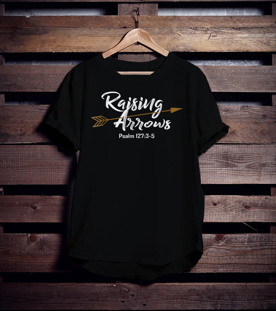 Raising Arrows Psalm 127:3-5 Christian Dad T-Shirt