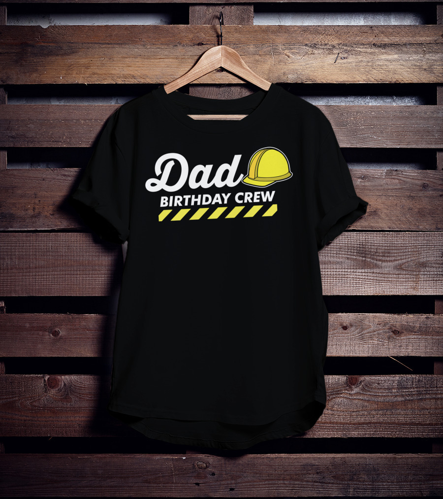 Dad Birthday Crew Hard Hat T-Shirt