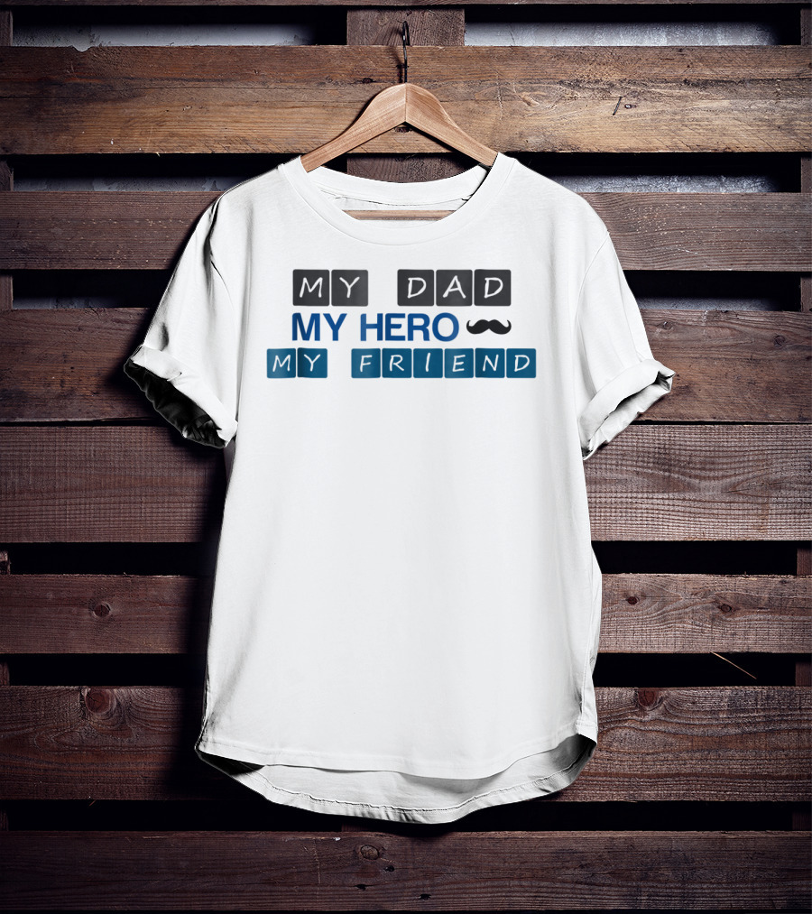 My Dad My Hero My Friend T-Shirt