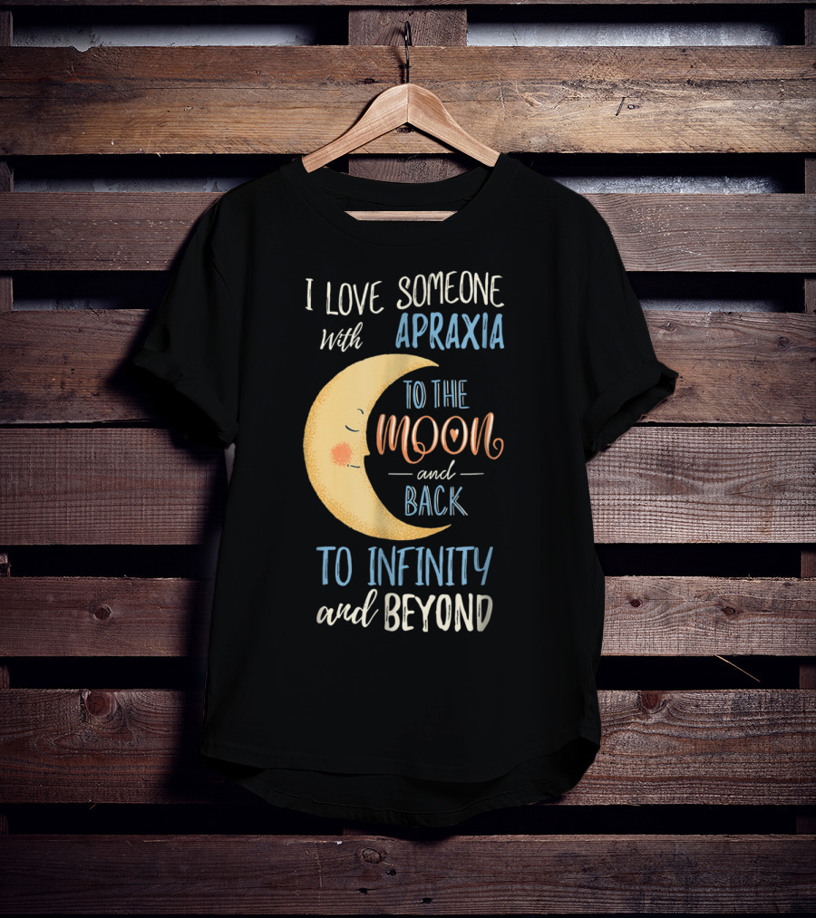 I Love Someone With Apraxia To The Moon And Back To Infinity And Beyond T-Shirt