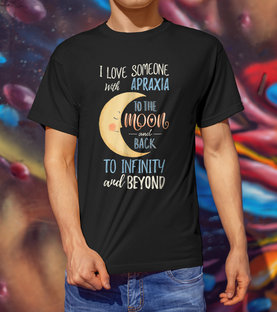 I Love Someone With Apraxia To The Moon And Back To Infinity And Beyond T-Shirt