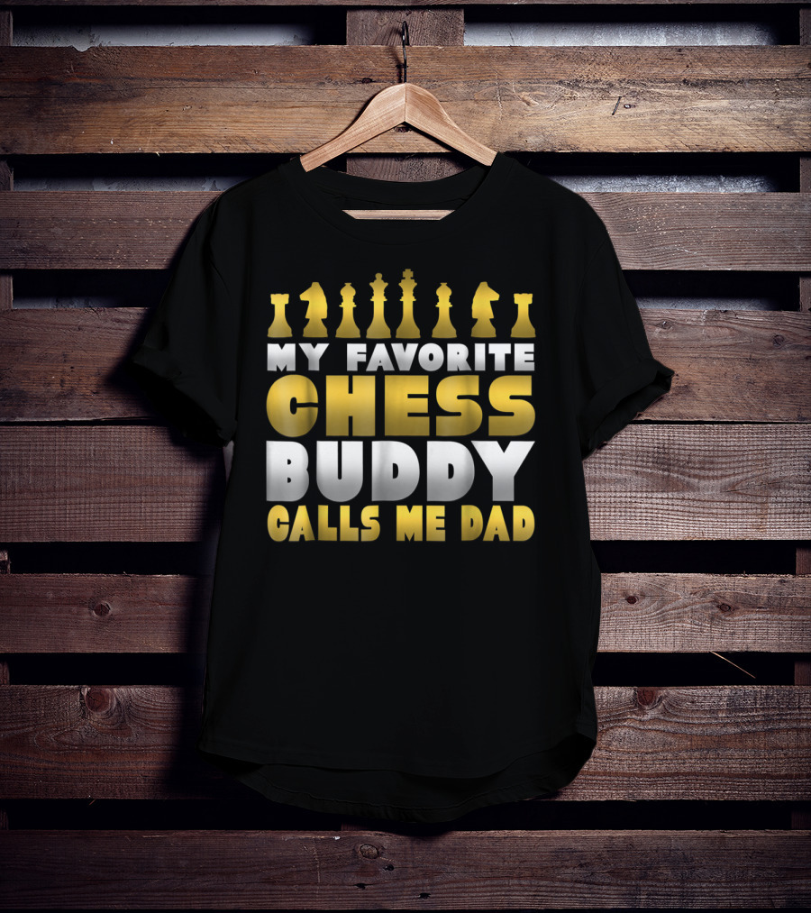 My Favorite Chess Buddy Calls Me Dad T-Shirt