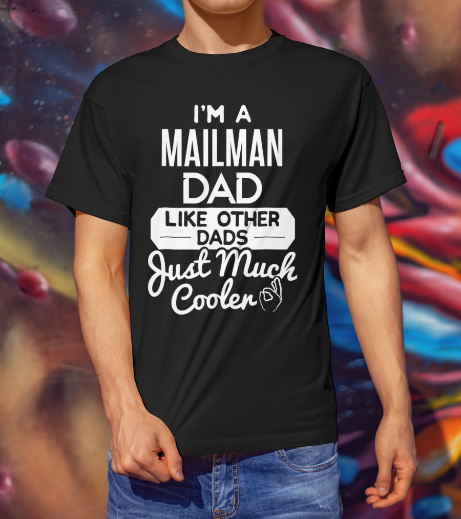 I'm A Mailman Dad Like Other Dads Just Much Cooler T-Shirt
