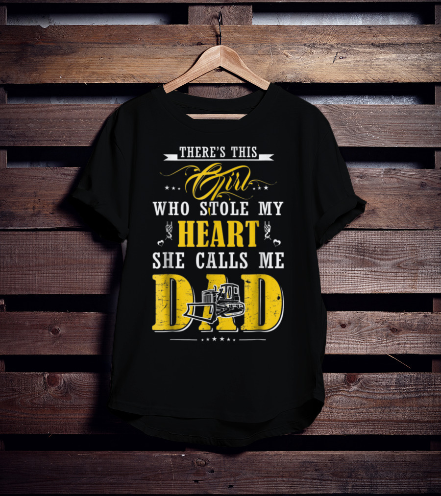 There's This Girl Who Stole My Heart She Calls Me Dad Heavy Equipment Operator T-Shirt
