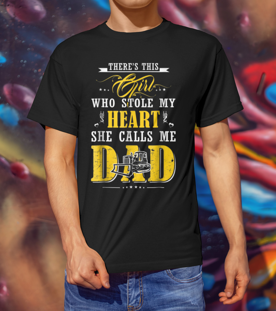 There's This Girl Who Stole My Heart She Calls Me Dad Heavy Equipment Operator T-Shirt