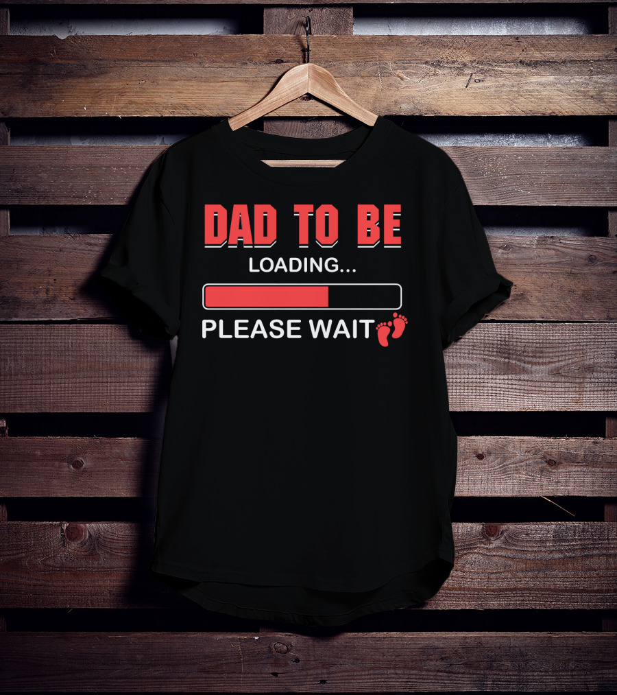 Dad To Be Loading Please Wait Fatherhood Countdown With Baby Feet T-Shirt