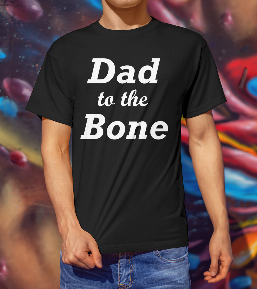 Dad To The Bone Funny Dad T-Shirt