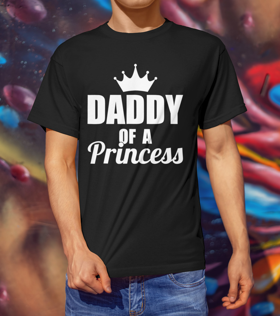 Daddy Of A Princess Proud Best Dad Daughter46 Crown T-Shirt