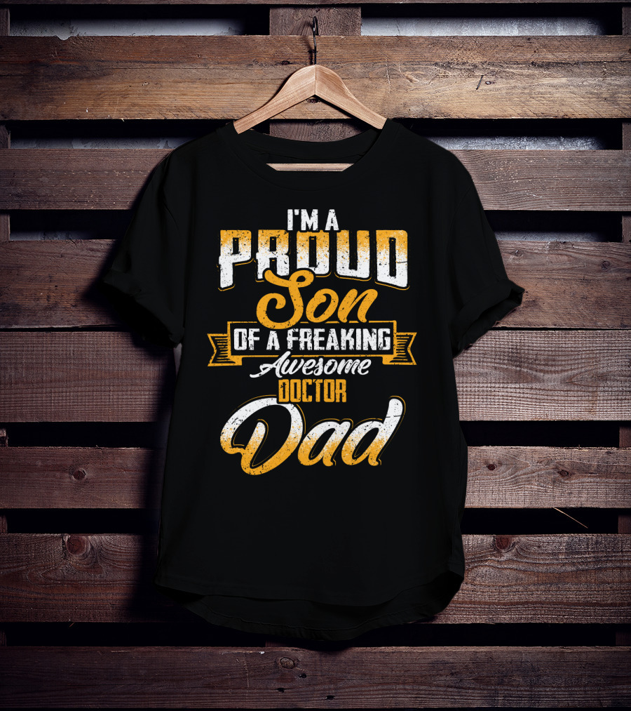 I'm A Proud Son Of A Freaking Awesome Doctor Dad T-Shirt