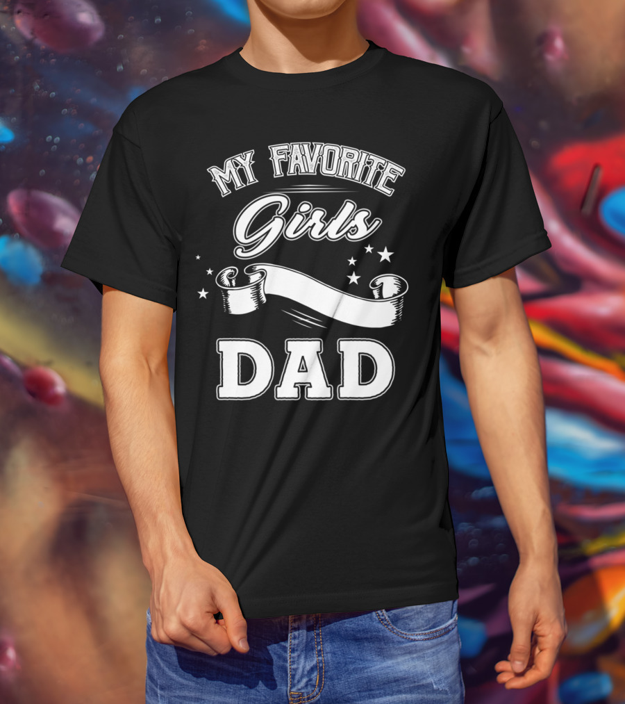 Fathers Day My Favorite Girls Call Me Dad Stars Banner T-Shirt