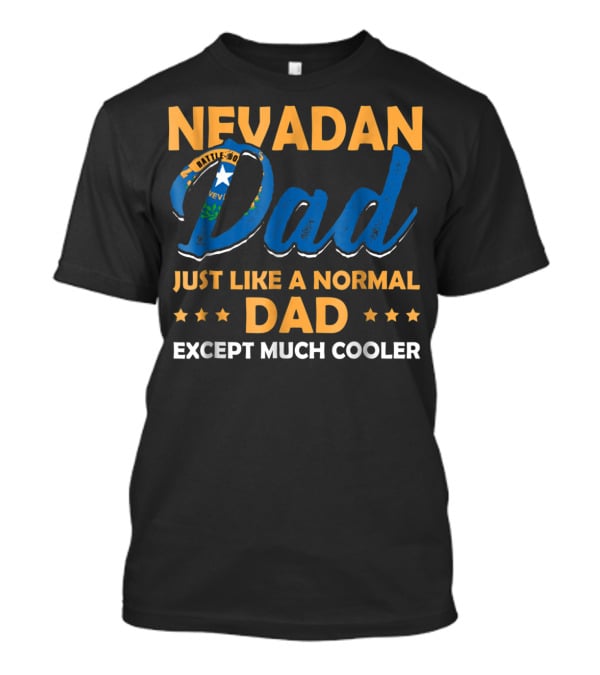 Nevadan Dad Just Like A Normal Dad Except Much Cooler T-Shirt