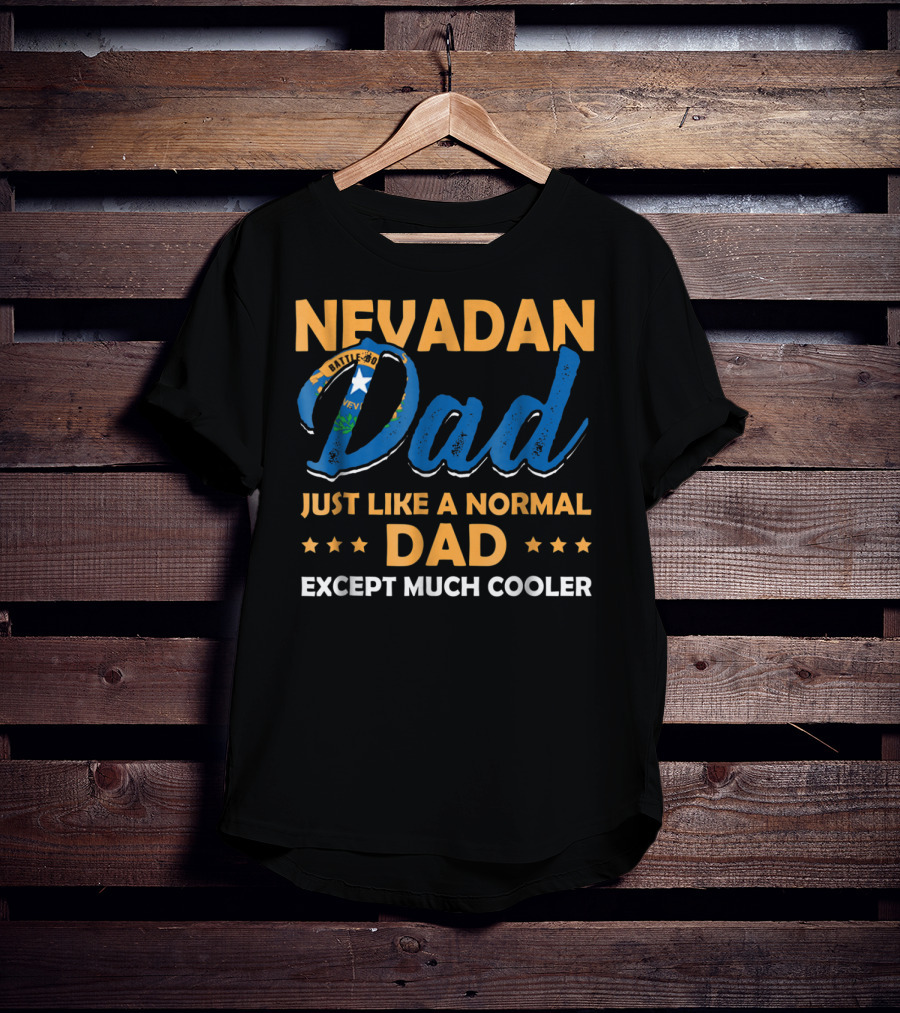 Nevadan Dad Just Like A Normal Dad Except Much Cooler T-Shirt