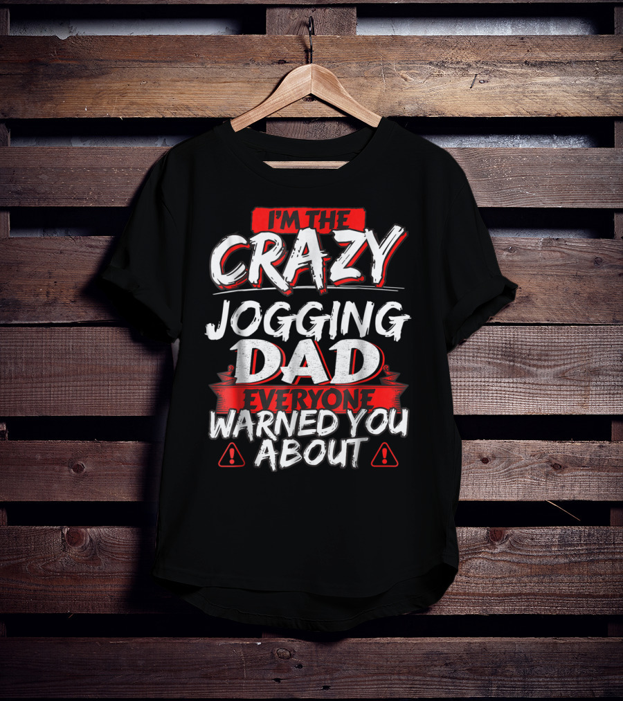 I'm The Crazy Jogging Dad Everyone Warned You About T-Shirt