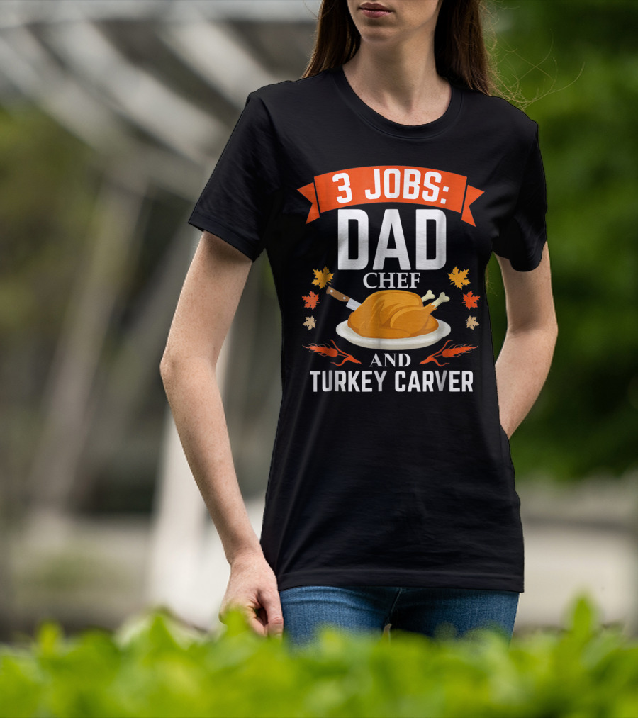 3 Jobs Dad Chef And Turkey Carver T-Shirt