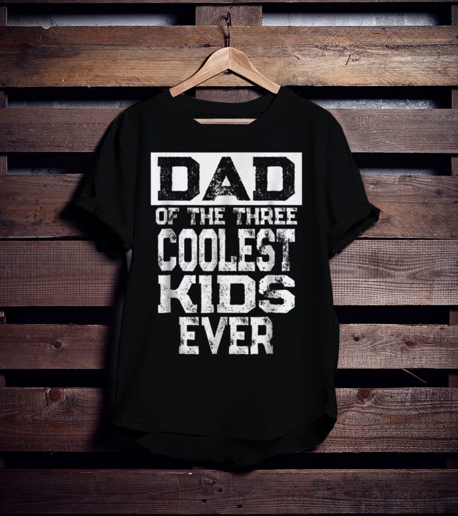 Dad Of The Three Coolest Kids Ever T-Shirt
