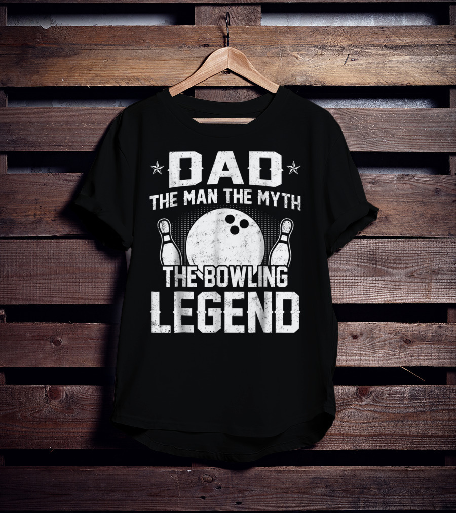 Dad The Man The Myth The Bowling Legend Bowling Pins And Ball T-Shirt