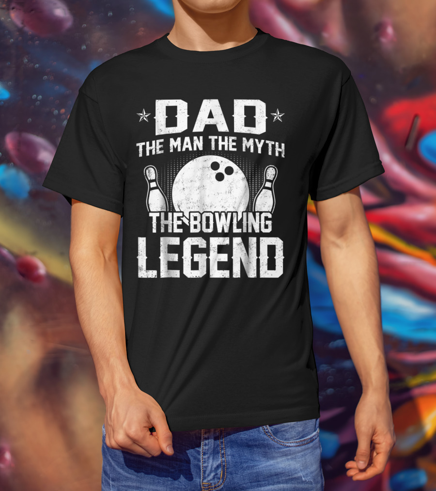 Dad The Man The Myth The Bowling Legend Bowling Pins And Ball T-Shirt