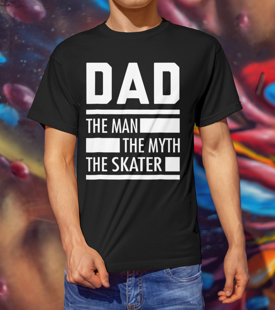 DAD THE MAN THE MYTH THE SKATER For Skaters93 T-Shirt