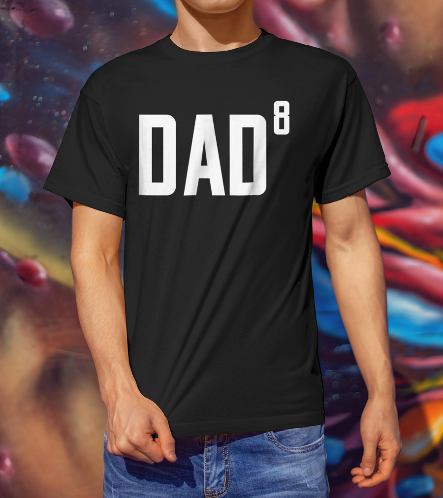 Dad To The Power Of 8 Fathers Of Eight Children T-Shirt