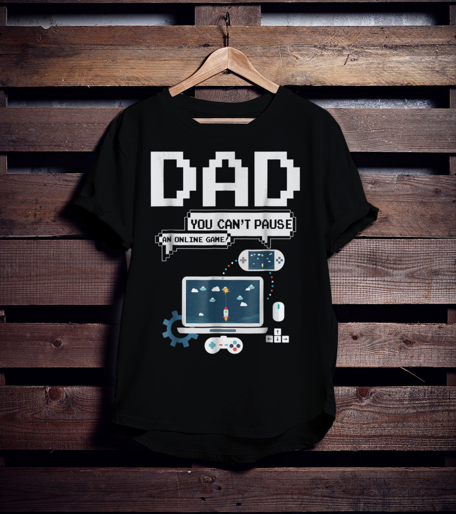 DAD You Can't Pause An Online Game Gamer Laptop Controller Pixel T-Shirt