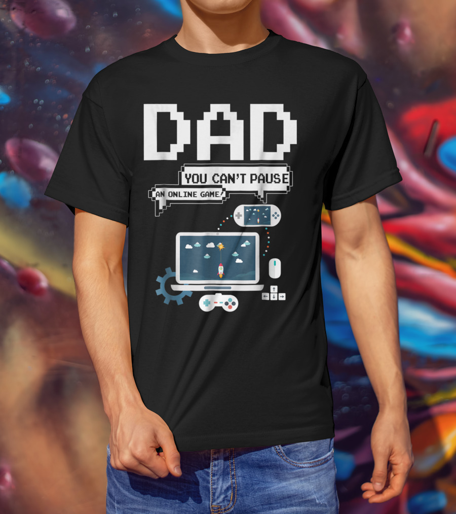 DAD You Can't Pause An Online Game Gamer Laptop Controller Pixel T-Shirt