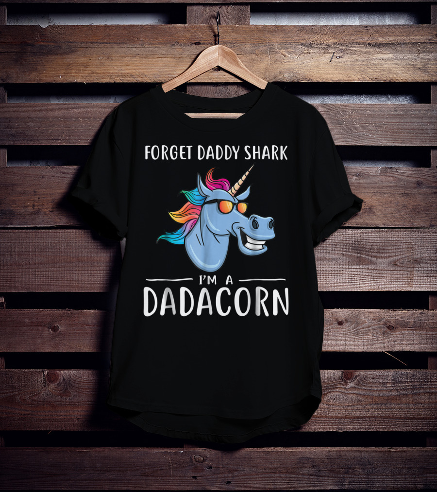 Forget Daddy Shark I'm A Dadacorn T-Shirt