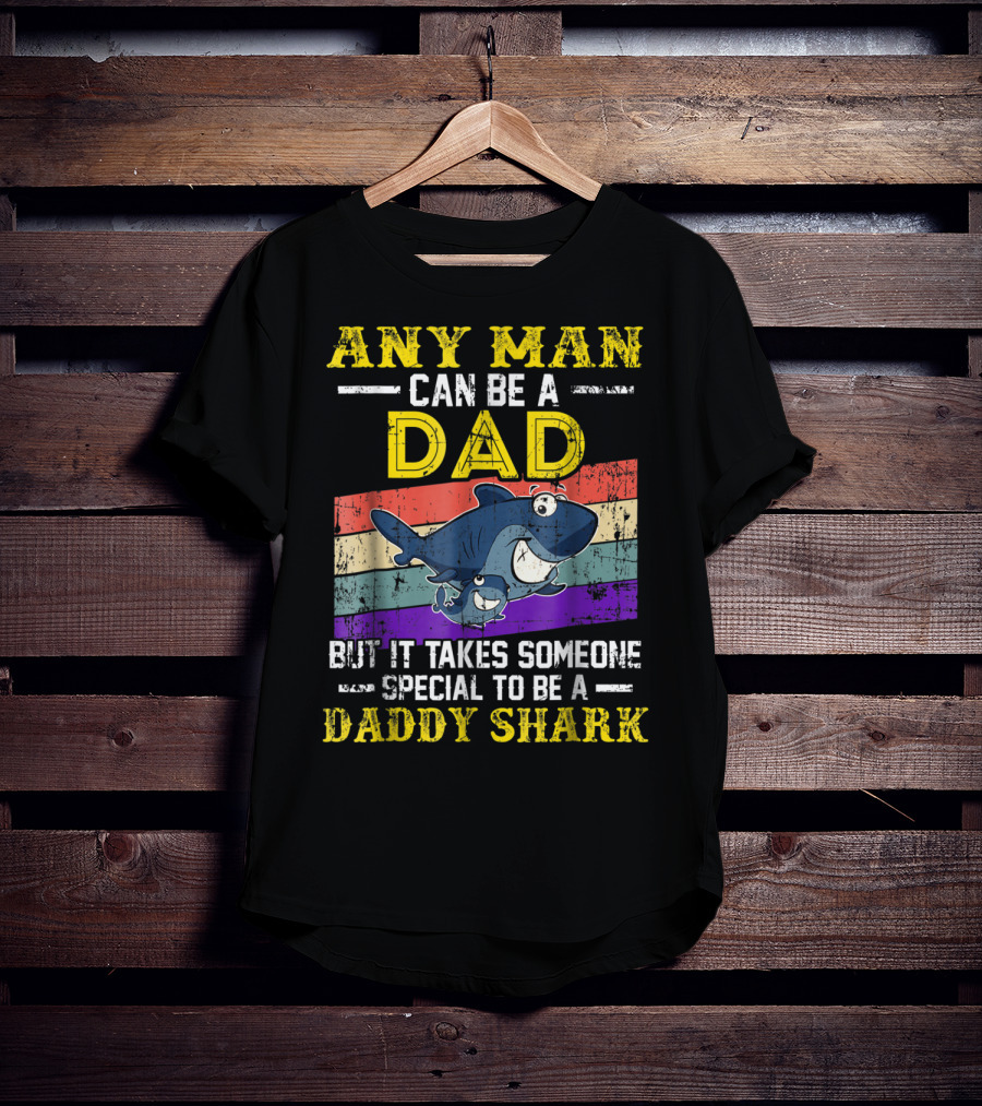 Any Man Can Be A Dad But It Takes Someone Special To Be A Daddy Shark T-Shirt
