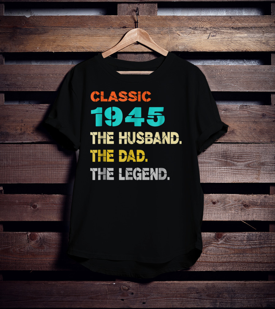Classic 1945 The Husband The Dad The Legend T-Shirt