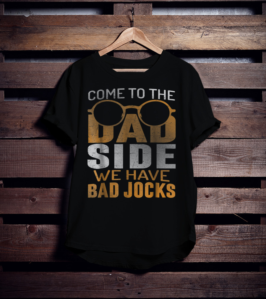 Come To The Dad Side We Have Bad Jocks Vintage Dad Glasses T-Shirt