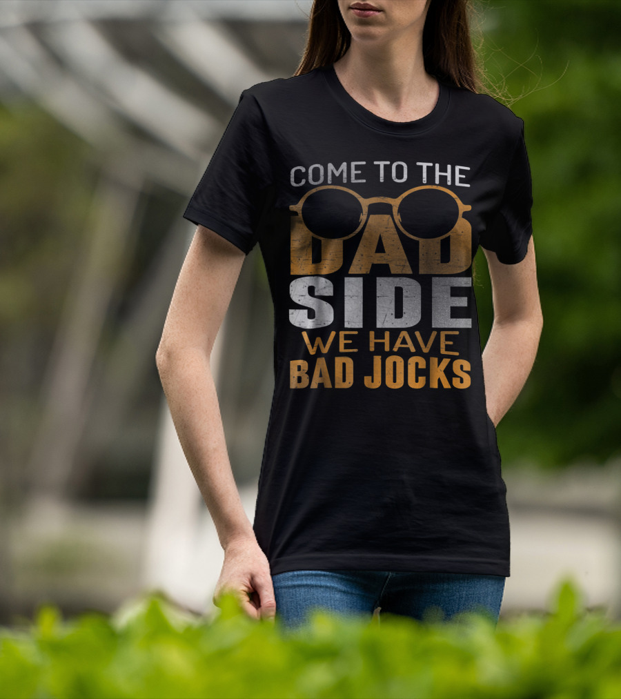 Come To The Dad Side We Have Bad Jocks Vintage Dad Glasses T-Shirt