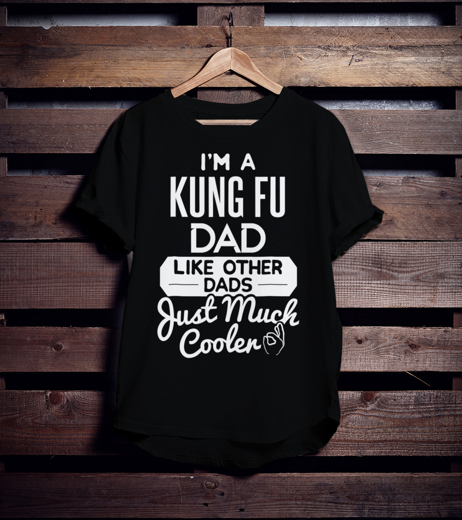 I'm A Kung Fu Dad Like Other Dads Just Much Cooler T-Shirt