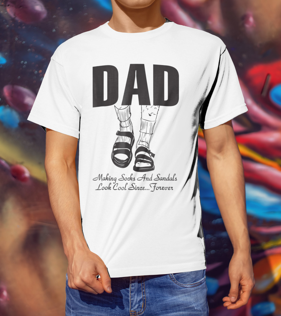 Dad Making Socks And Sandals Look Cool Since Forever Tees48 T-Shirt