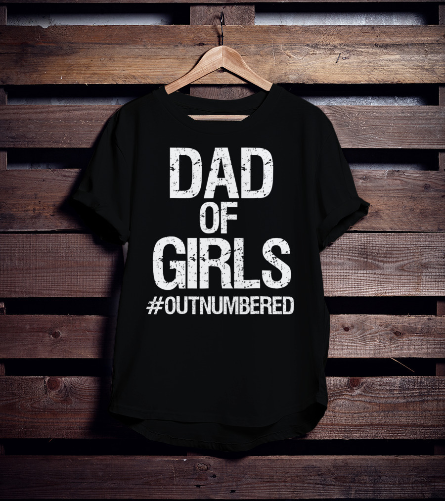 Dad Of Girls #Outnumbered Daddy T-Shirt