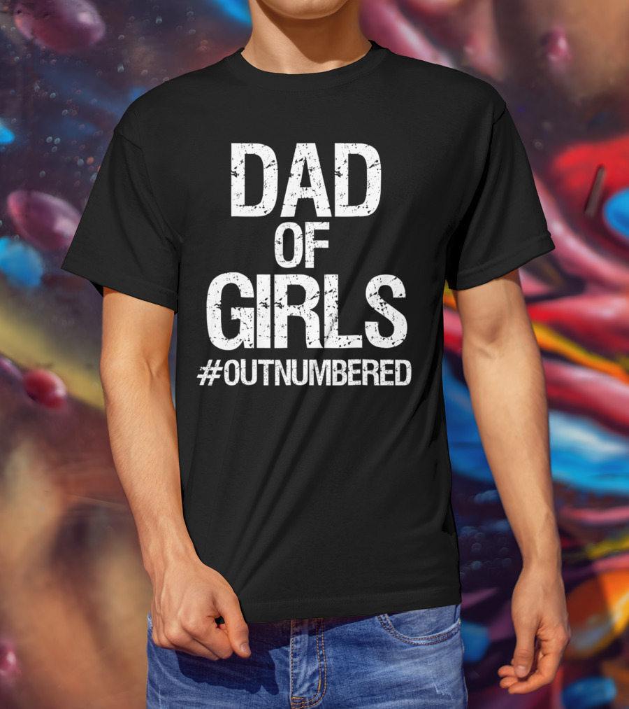 Dad Of Girls #Outnumbered Daddy T-Shirt