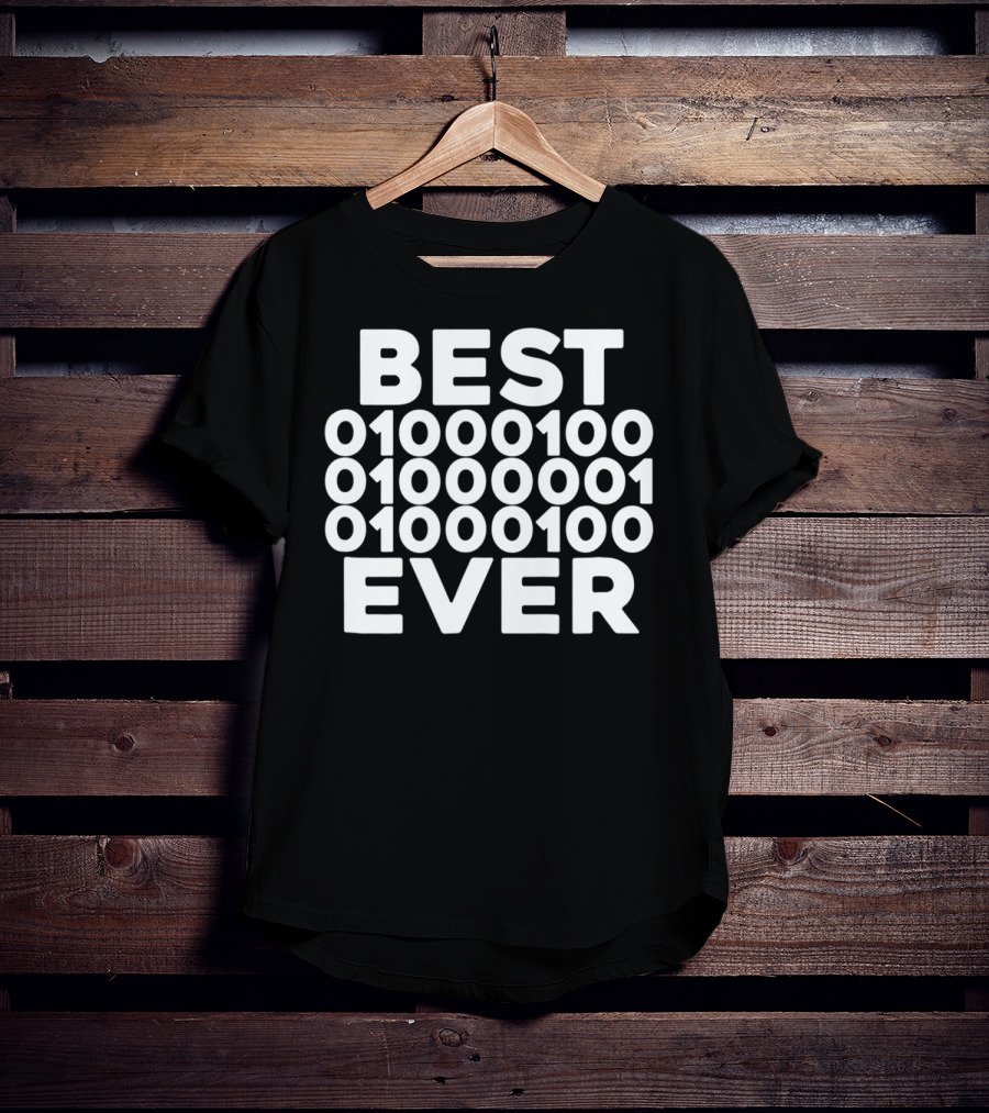 BEST 01000100 01000001 01000100 EVER T-Shirt