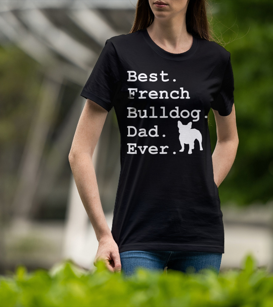 Best French Bulldog Dad Ever Funny Dogs Lovers T-Shirt